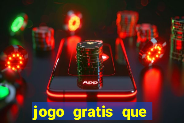 jogo gratis que ganha dinheiro